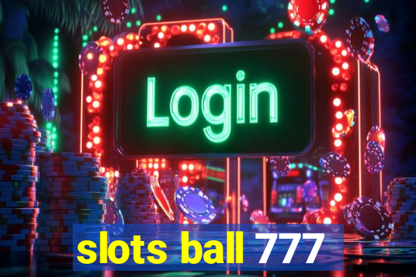 slots ball 777