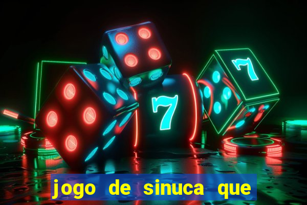 jogo de sinuca que dá dinheiro