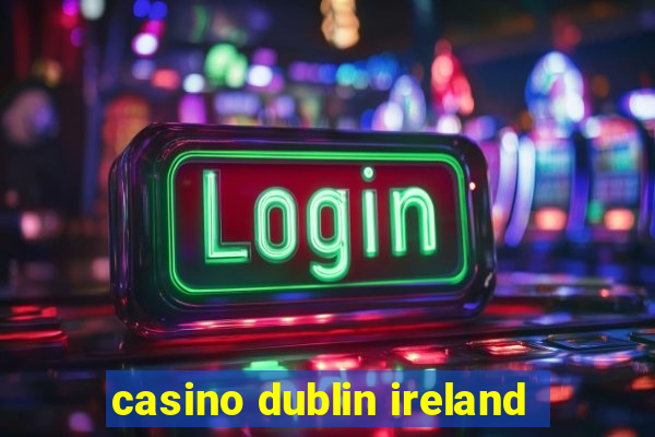 casino dublin ireland