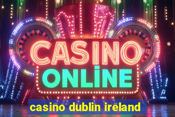 casino dublin ireland