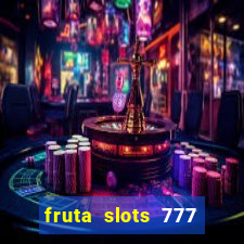 fruta slots 777 paga mesmo