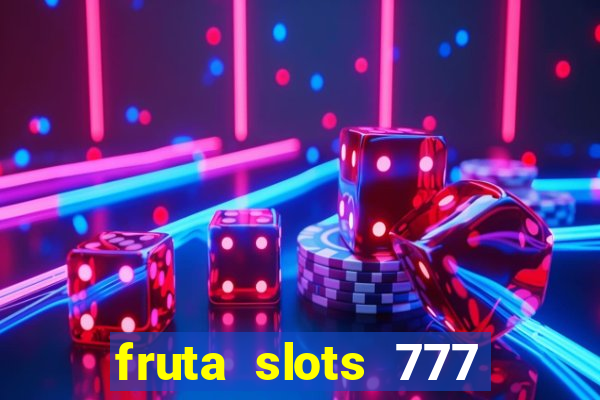 fruta slots 777 paga mesmo