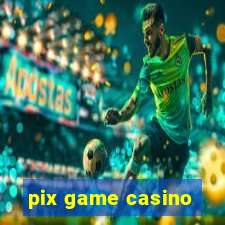 pix game casino