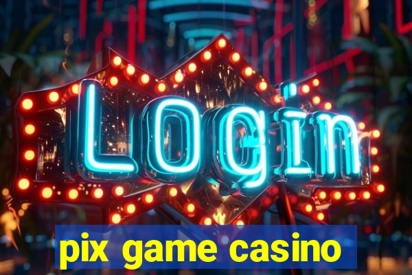 pix game casino