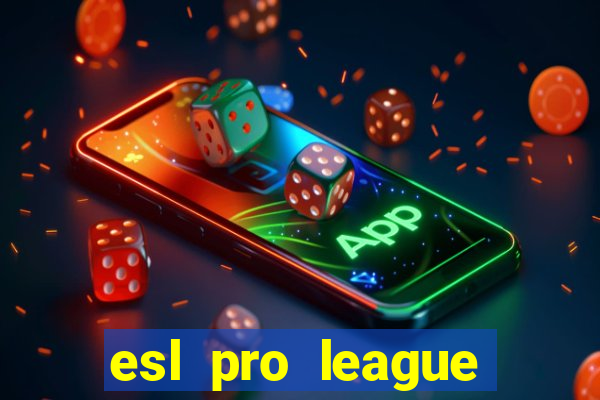 esl pro league jogos de hoje