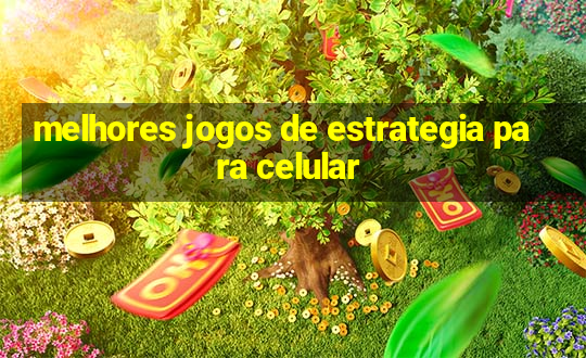 melhores jogos de estrategia para celular