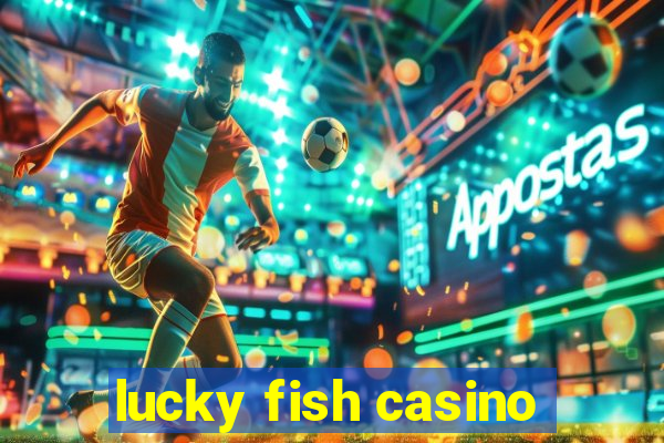 lucky fish casino