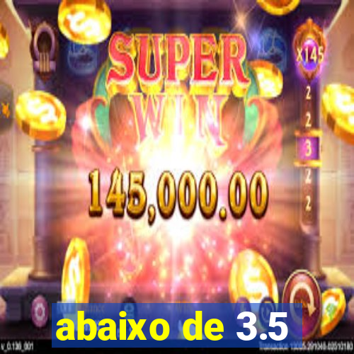 abaixo de 3.5