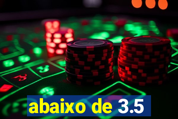 abaixo de 3.5