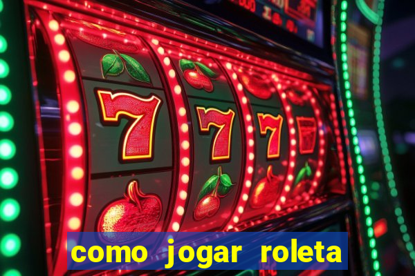 como jogar roleta de cassino