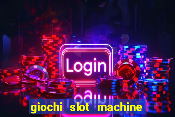 giochi slot machine gratis senza registrazione