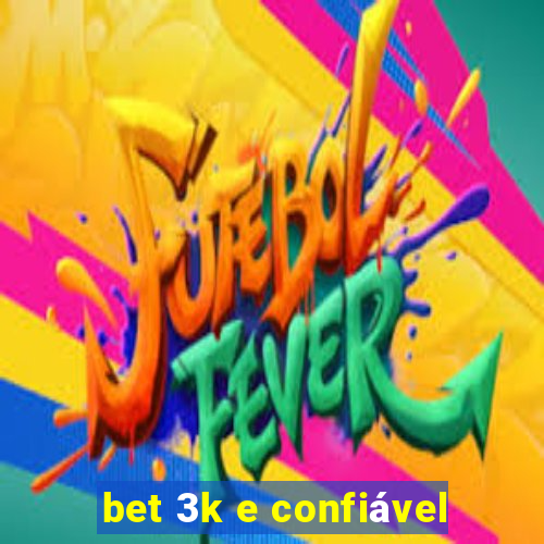 bet 3k e confiável