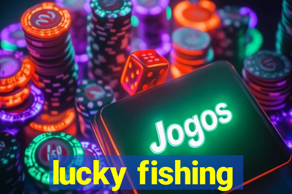 lucky fishing