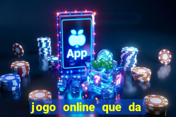 jogo online que da dinheiro de verdade