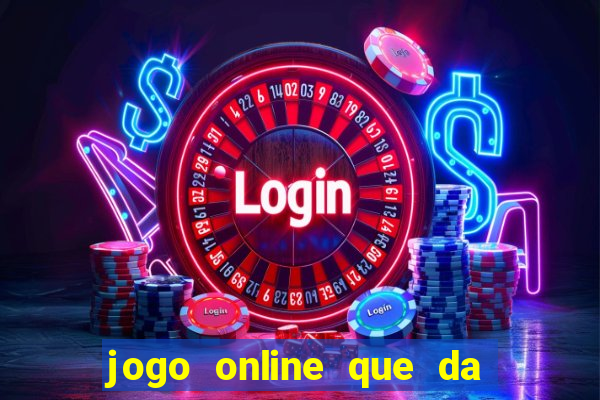 jogo online que da dinheiro de verdade