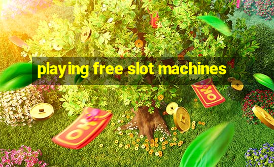 playing free slot machines