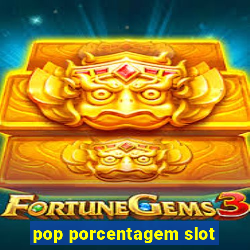 pop porcentagem slot