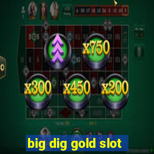 big dig gold slot