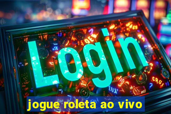 jogue roleta ao vivo