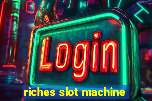 riches slot machine