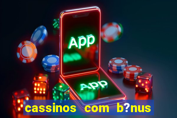 cassinos com b?nus de cadastro