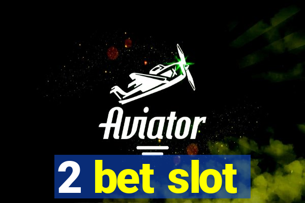 2 bet slot