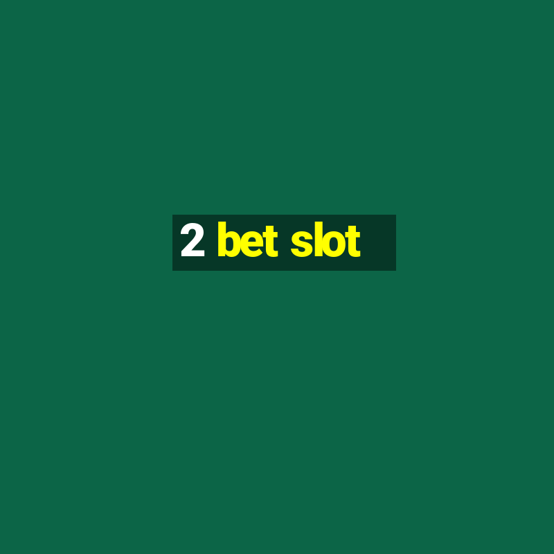 2 bet slot