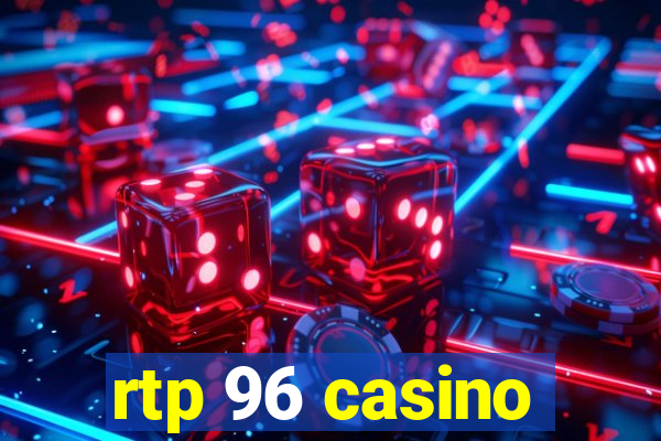 rtp 96 casino