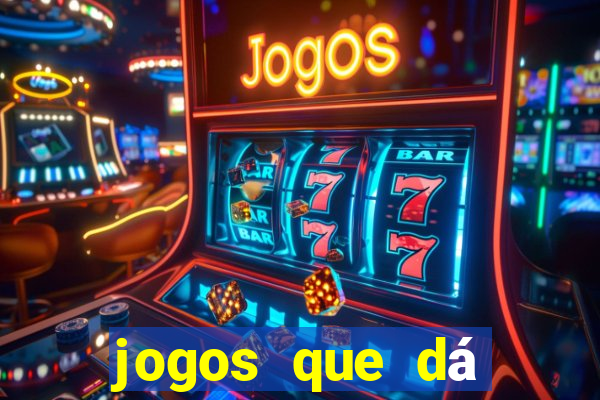 jogos que dá dinheiro de verdade