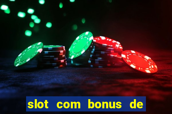 slot com bonus de boas vindas