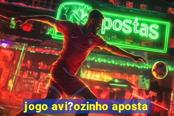 jogo avi?ozinho aposta