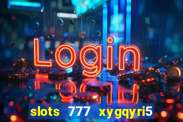 slots 777 xygqyri5 is1o0v otopbt3a