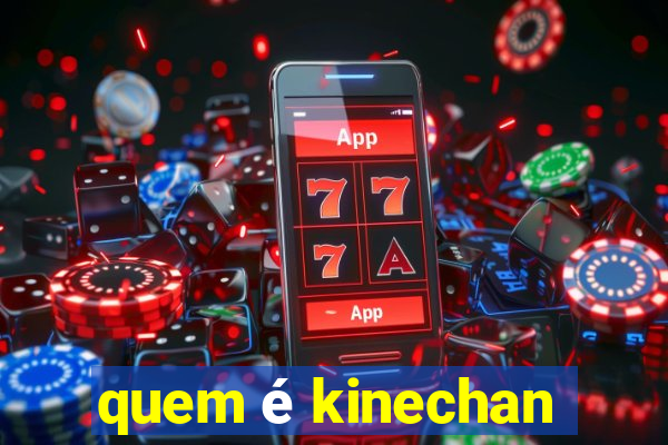 quem é kinechan