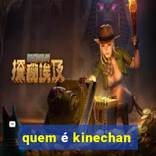 quem é kinechan