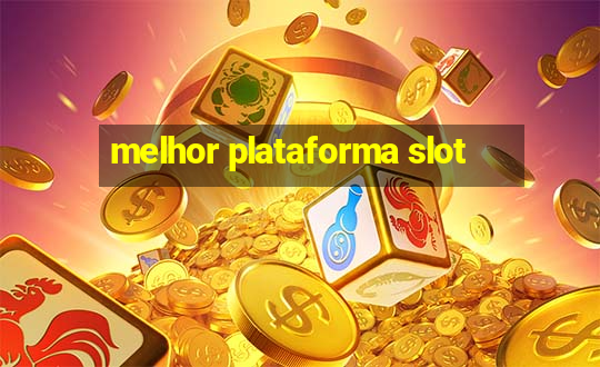 melhor plataforma slot