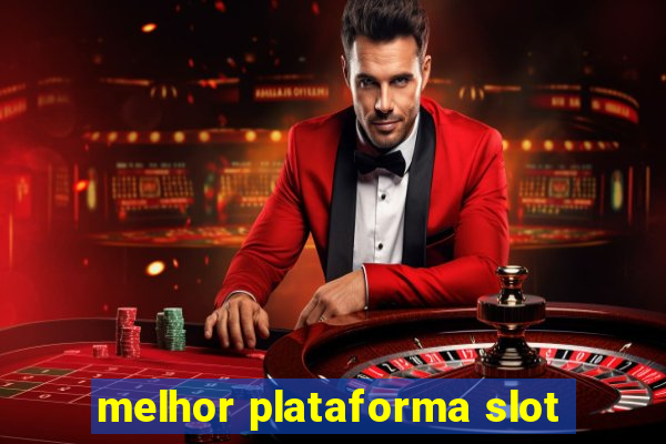 melhor plataforma slot