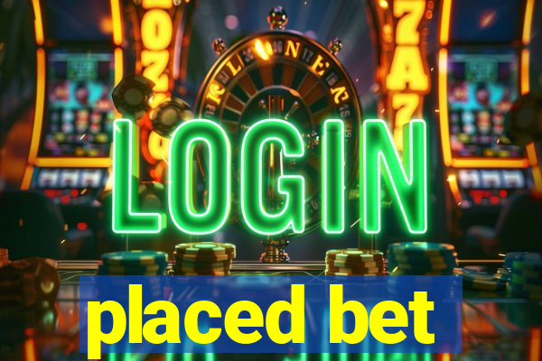 placed bet