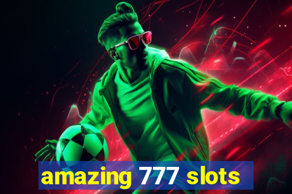 amazing 777 slots