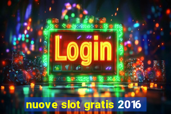 nuove slot gratis 2016