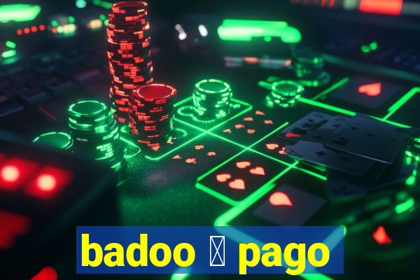 badoo 茅 pago