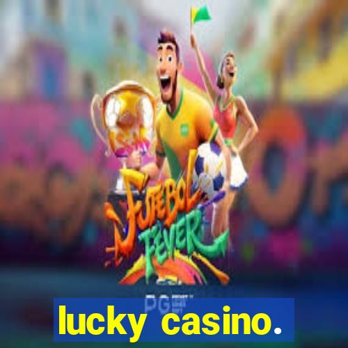 lucky casino.