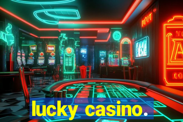 lucky casino.