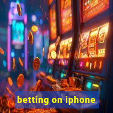 betting on iphone