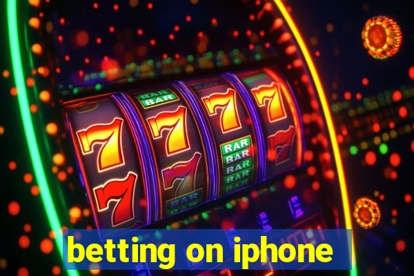 betting on iphone