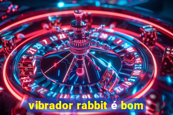 vibrador rabbit é bom