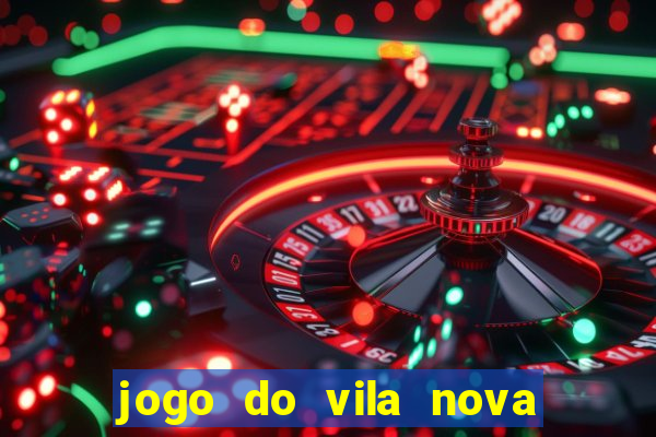 jogo do vila nova onde assistir