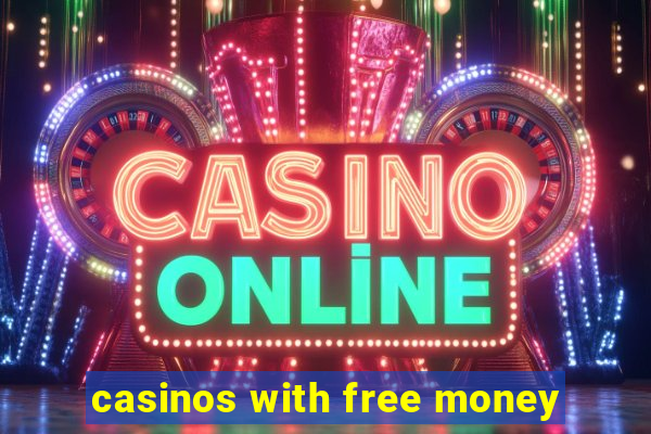 casinos with free money