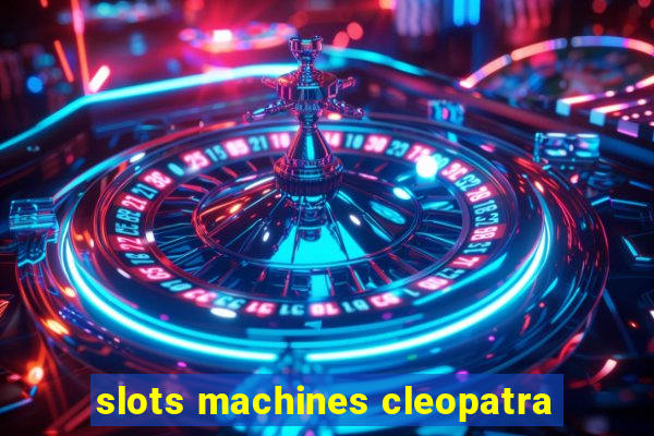 slots machines cleopatra