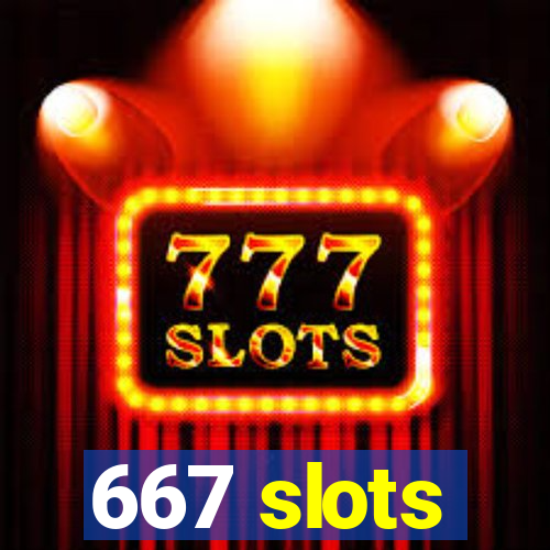 667 slots