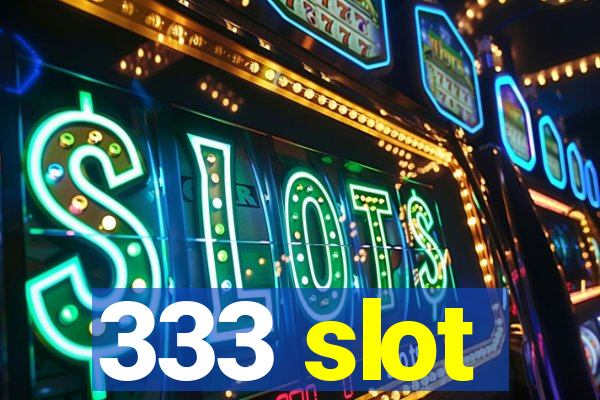 333 slot